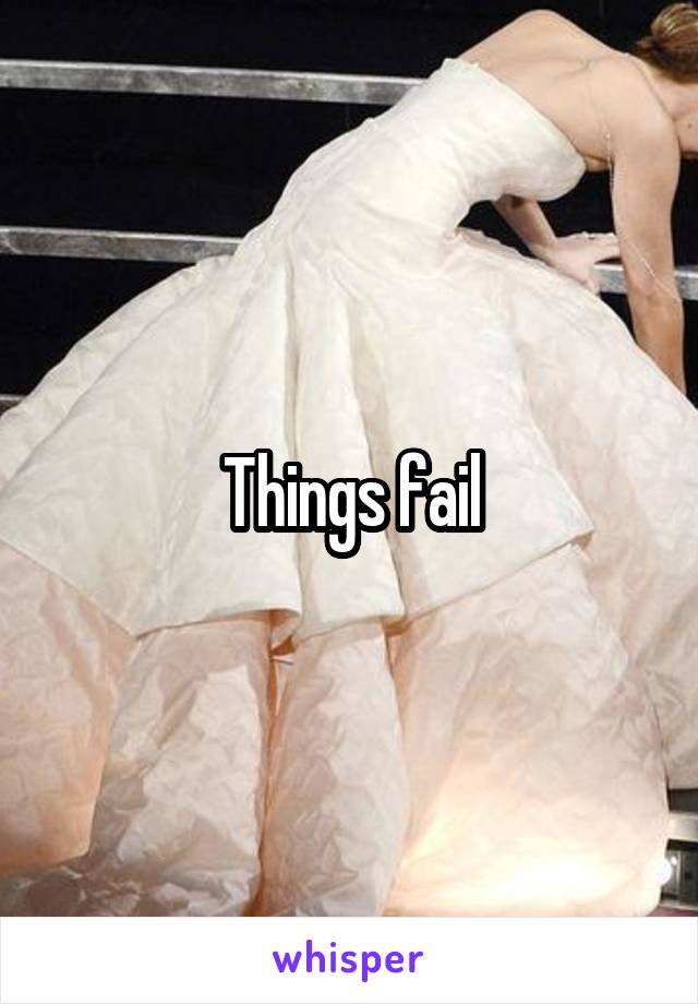 Things fail