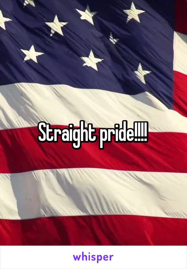 Straight pride!!!! 