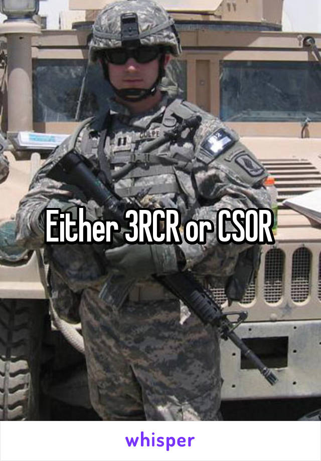 Either 3RCR or CSOR 