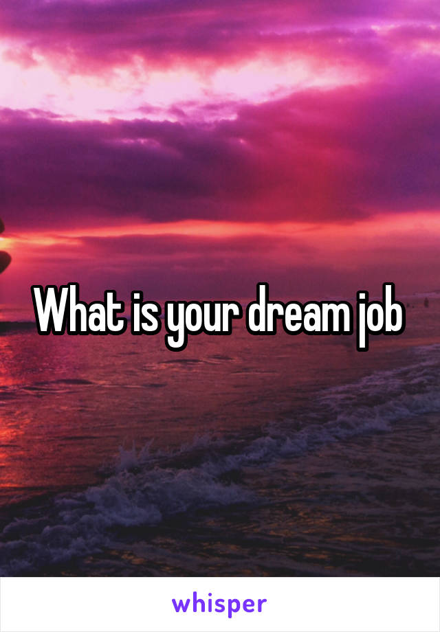 What is your dream job 