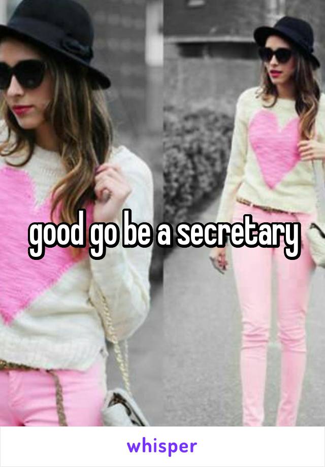 good go be a secretary