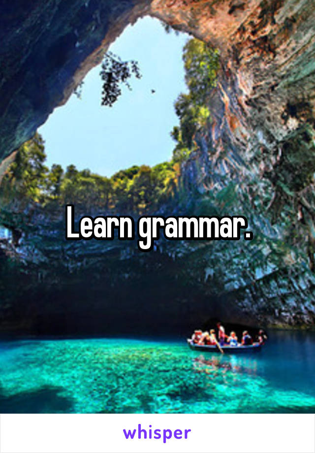 Learn grammar.