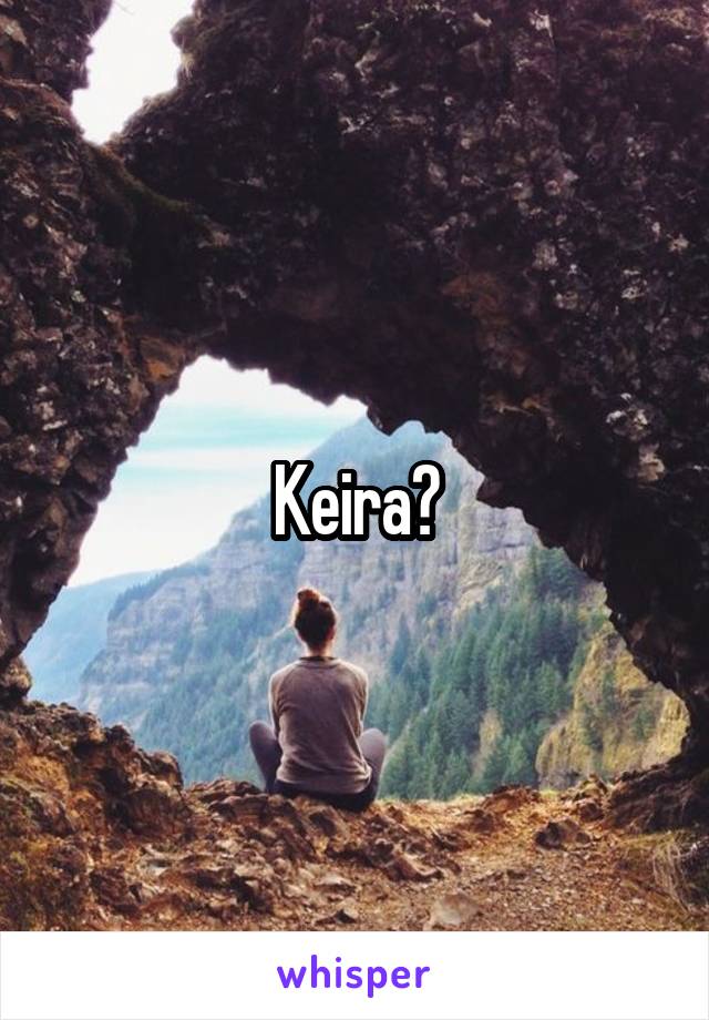 Keira?