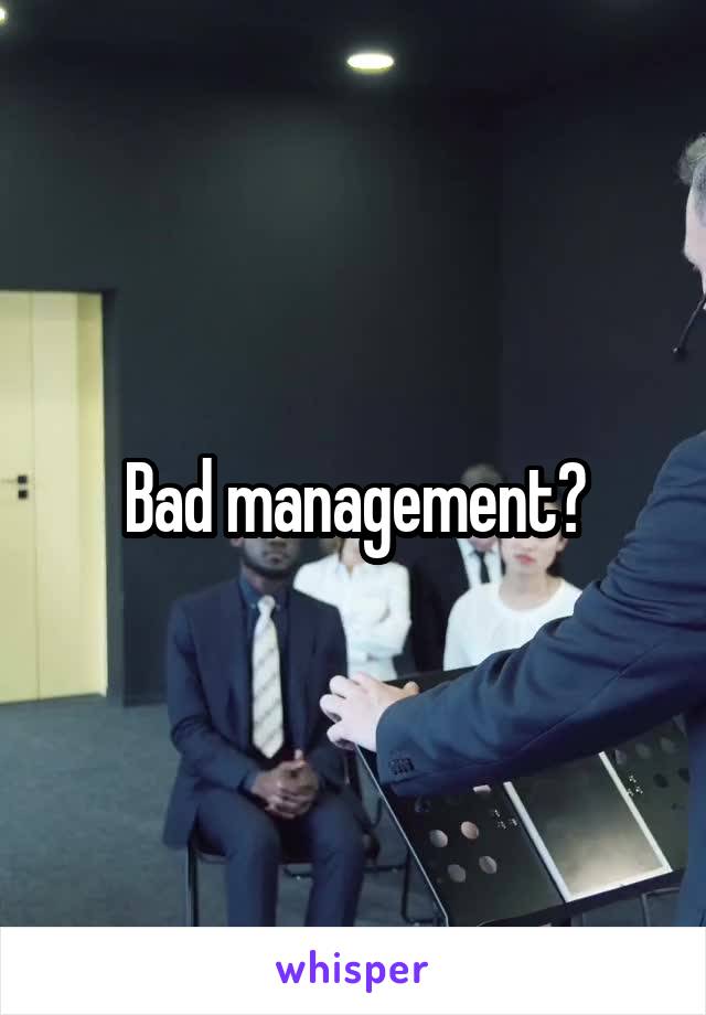 Bad management?