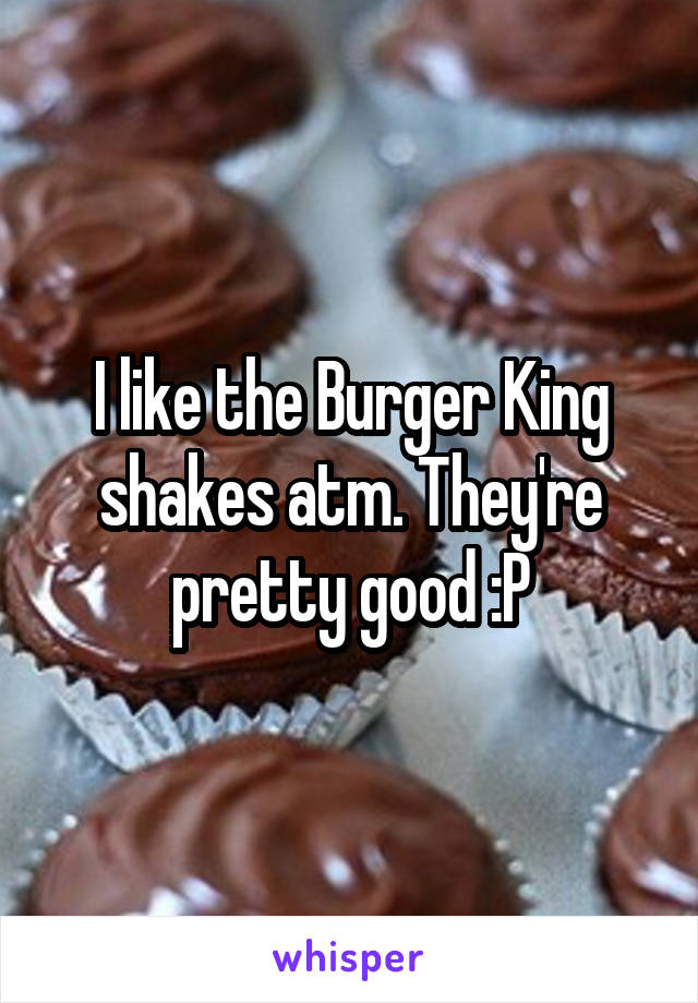 I like the Burger King shakes atm. They're pretty good :P
