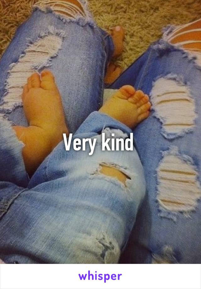 Very kind 