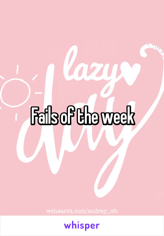 Fails of the week