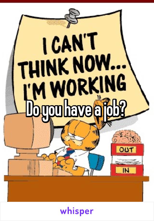 Do you have a job? 