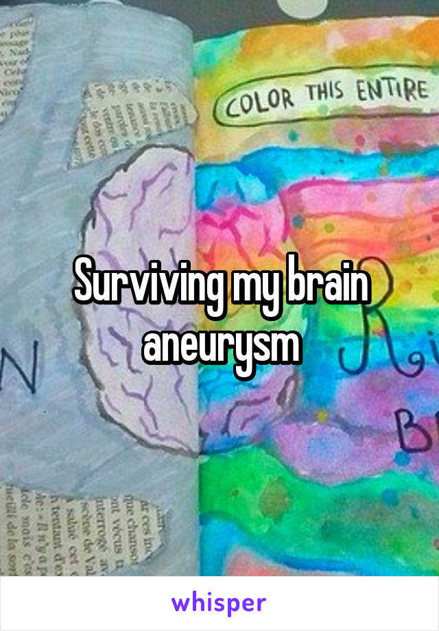 Surviving my brain aneurysm