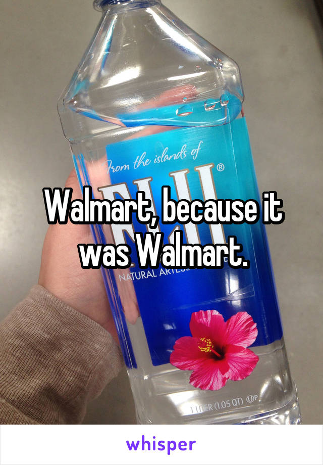 Walmart, because it was Walmart.