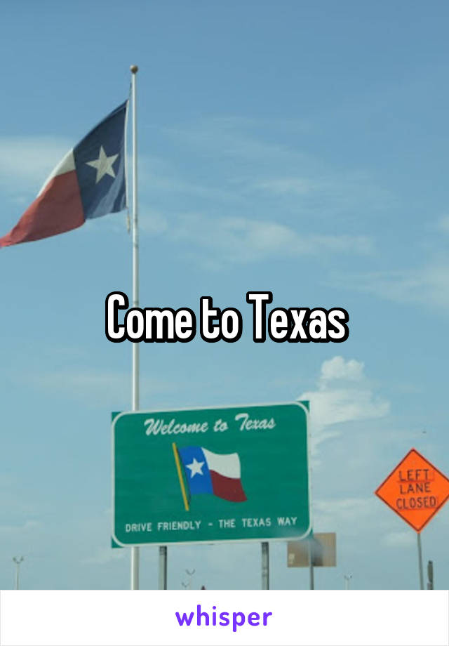 Come to Texas