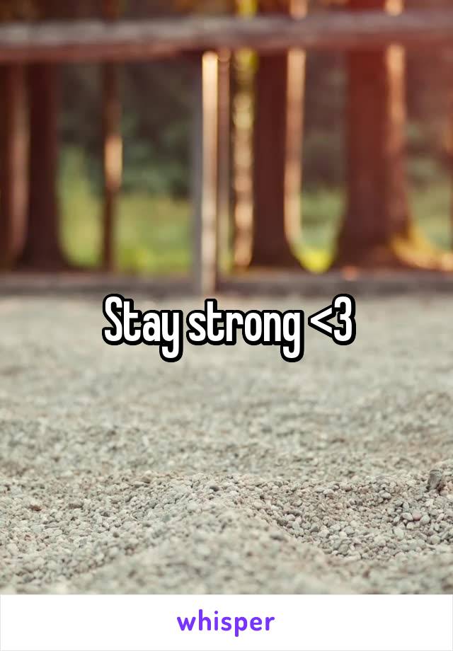 Stay strong <3