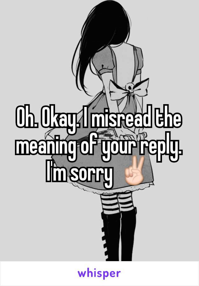 Oh. Okay. I misread the meaning of your reply. I'm sorry ✌