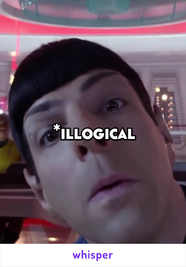 *illogical