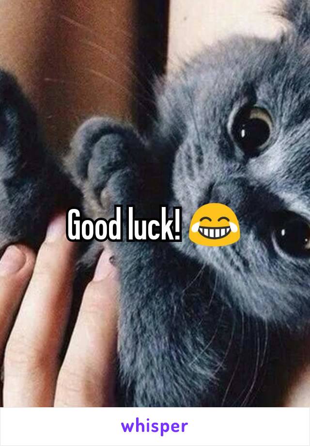 Good luck! 😂