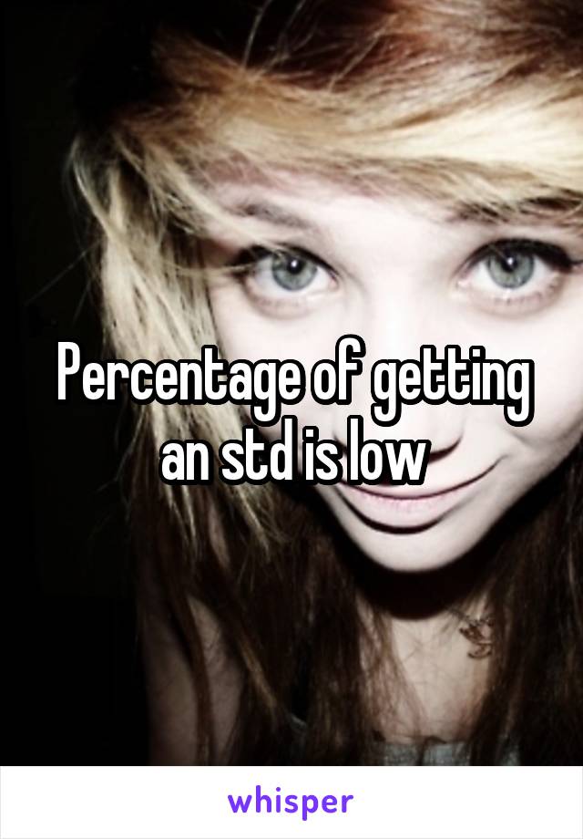 Percentage of getting an std is low