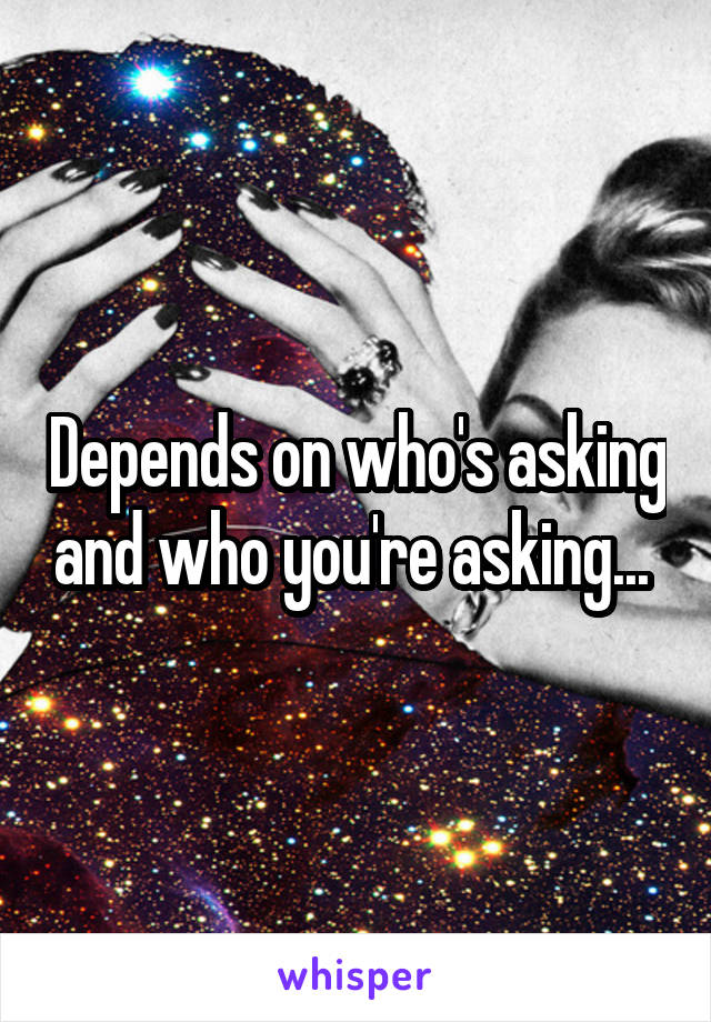 Depends on who's asking and who you're asking... 