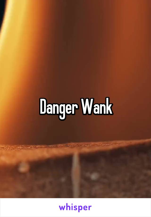 Danger Wank