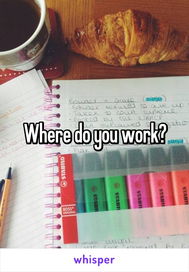 Where do you work?