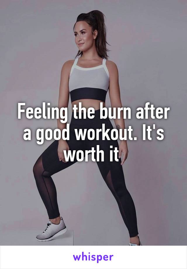 Feeling the burn after a good workout. It's worth it 