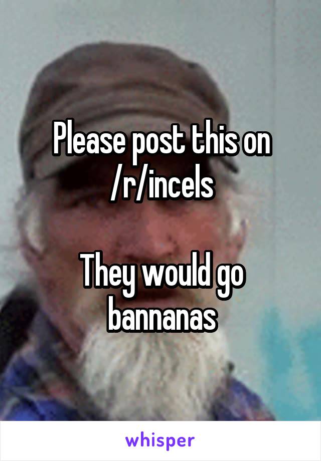 Please post this on
 /r/incels 

They would go bannanas