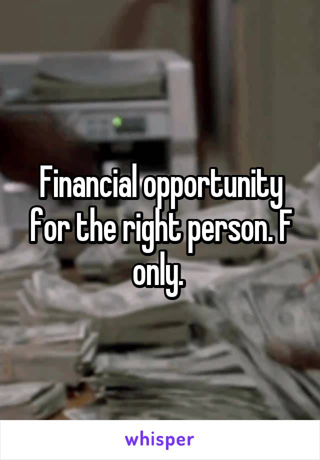 Financial opportunity for the right person. F only. 
