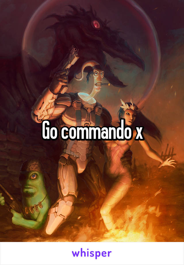 Go commando x