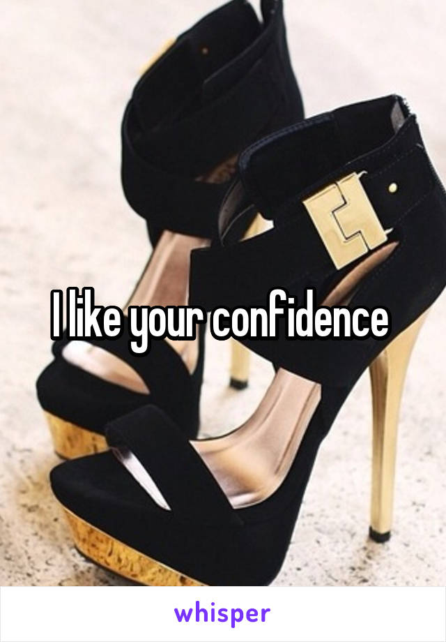 I like your confidence 