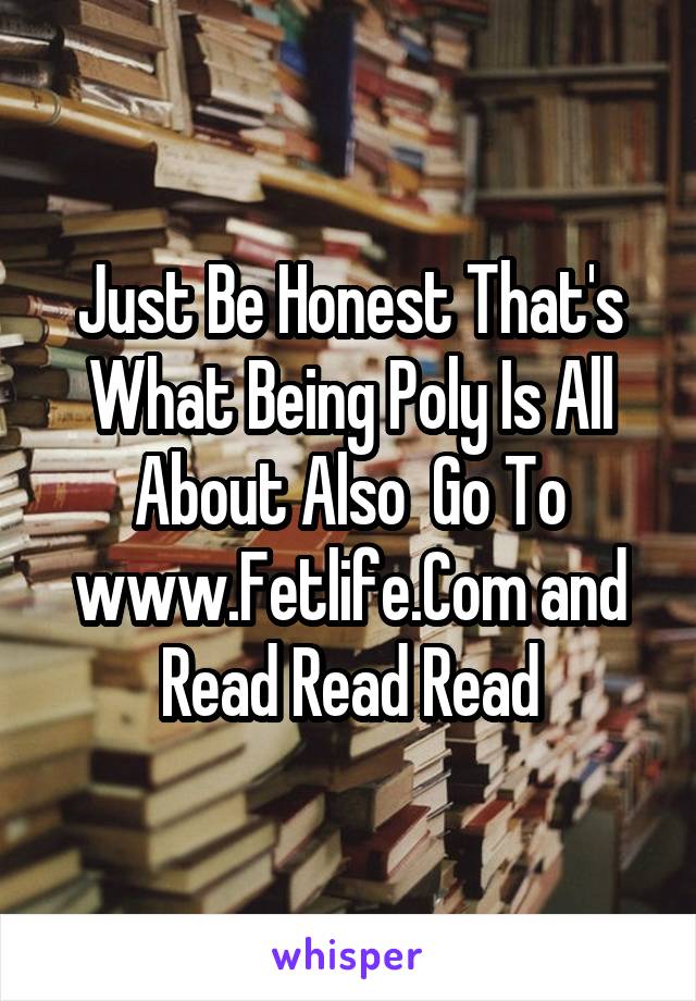 Just Be Honest That's What Being Poly Is All About Also  Go To www.Fetlife.Com and Read Read Read