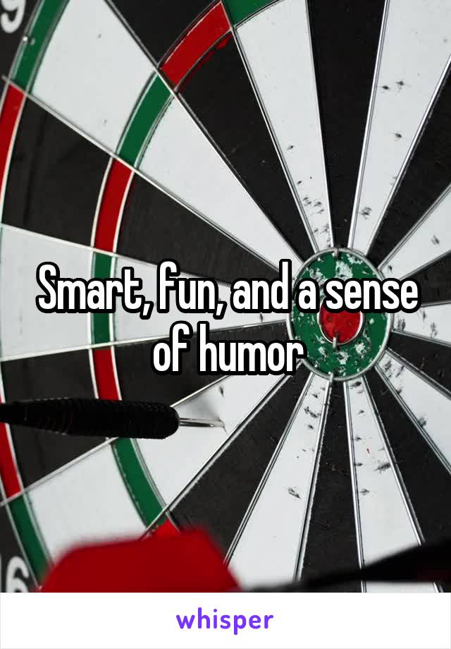 Smart, fun, and a sense of humor