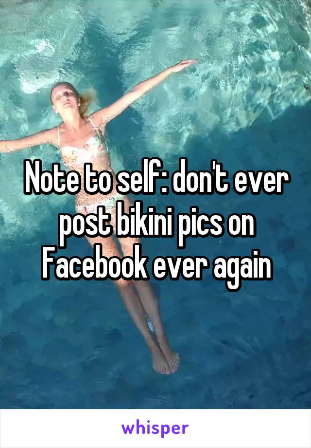 Note to self: don't ever post bikini pics on Facebook ever again
