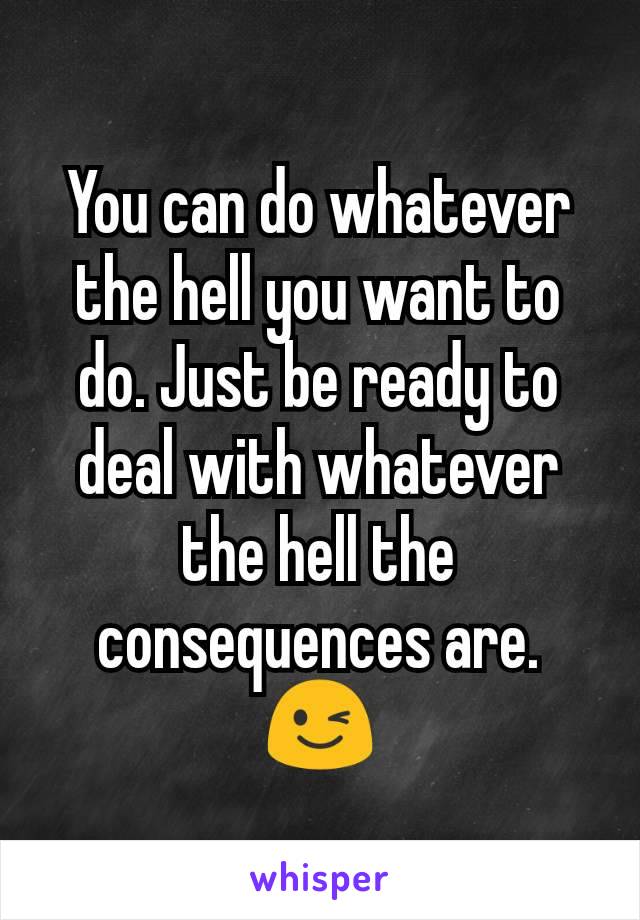 You can do whatever the hell you want to do. Just be ready to deal with whatever the hell the consequences are.
😉