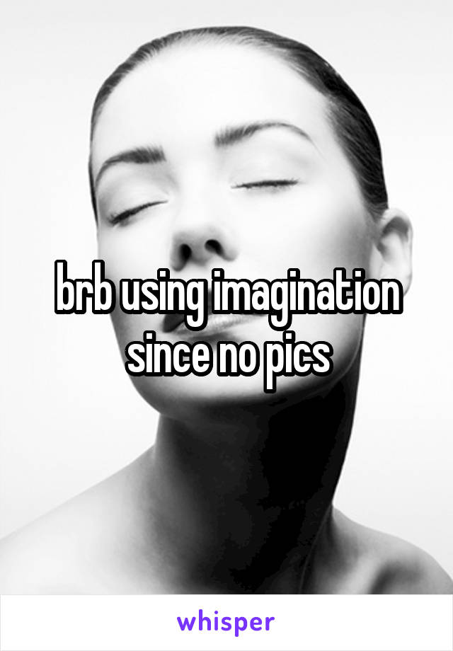 brb using imagination since no pics