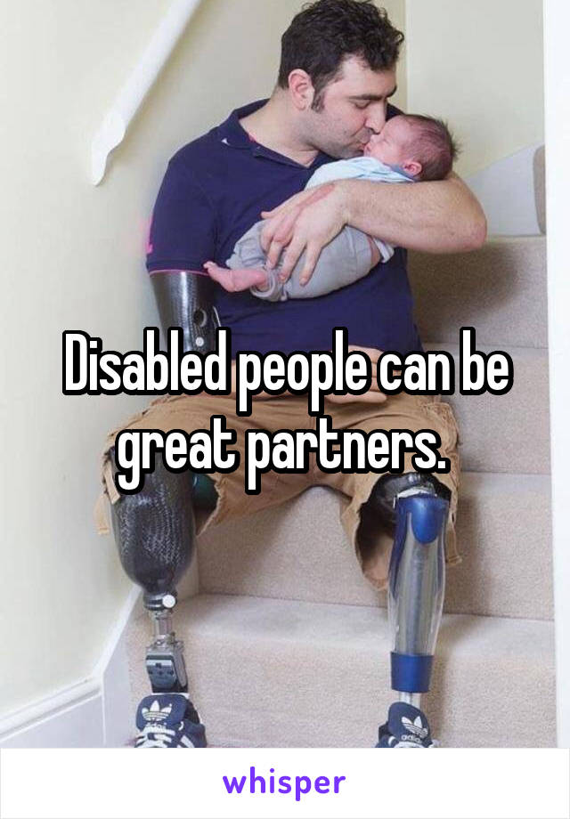 Disabled people can be great partners. 