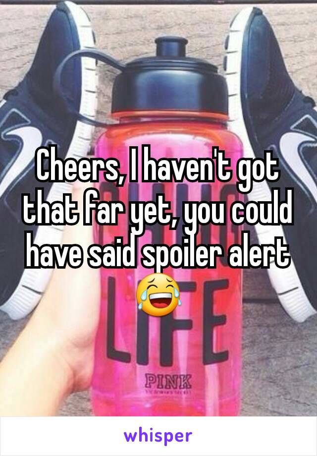 Cheers, I haven't got that far yet, you could have said spoiler alert 😂