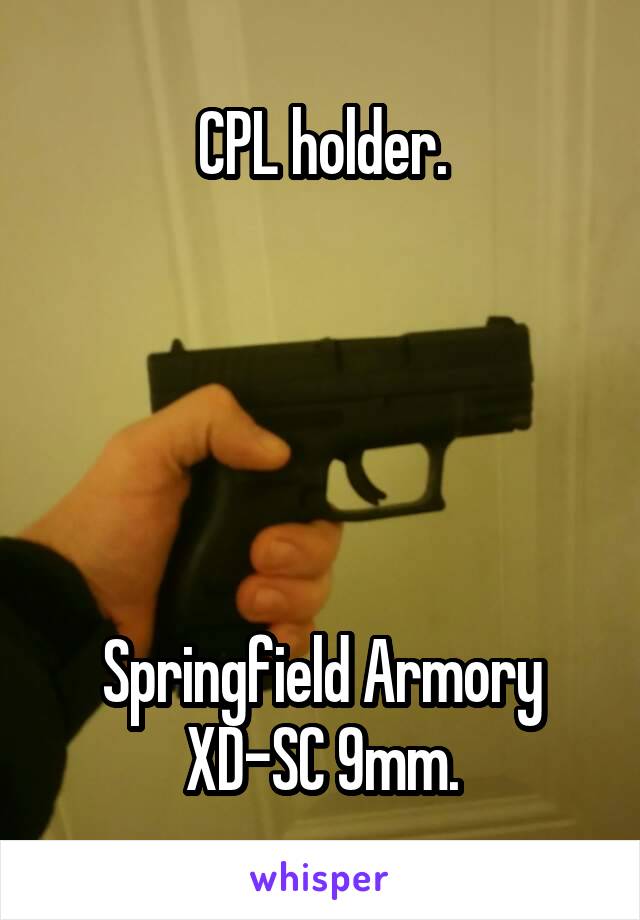 CPL holder.





Springfield Armory XD-SC 9mm.