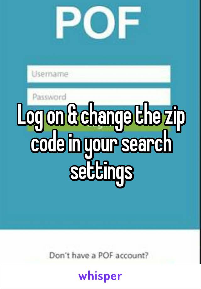 Log on & change the zip code in your search settings