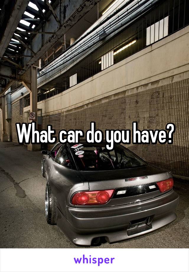 What car do you have?