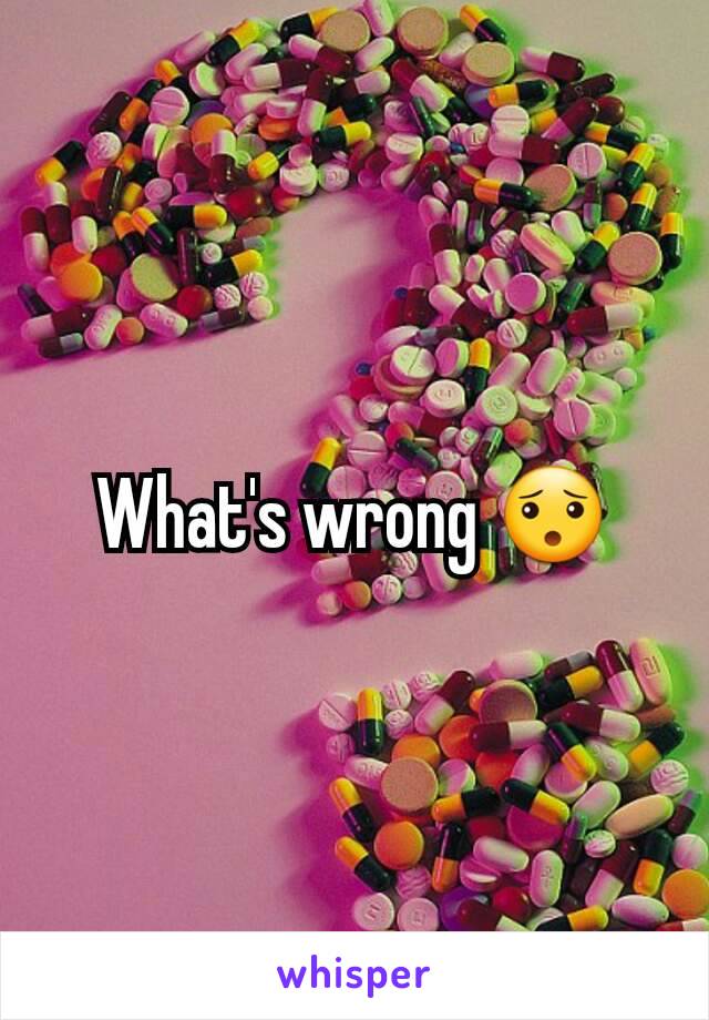 What's wrong 😯