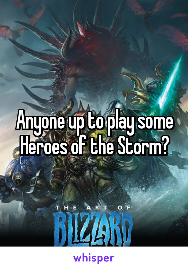 Anyone up to play some Heroes of the Storm?