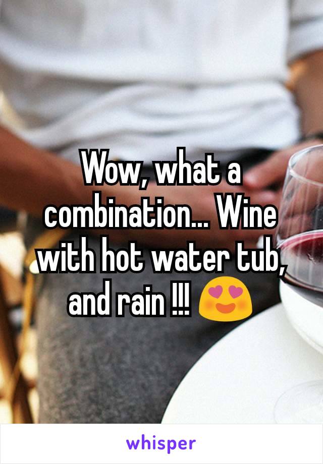 Wow, what a combination... Wine with hot water tub, and rain !!! 😍