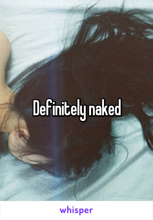 Definitely naked