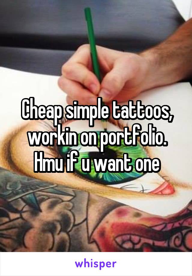 Cheap simple tattoos, workin on portfolio. Hmu if u want one
