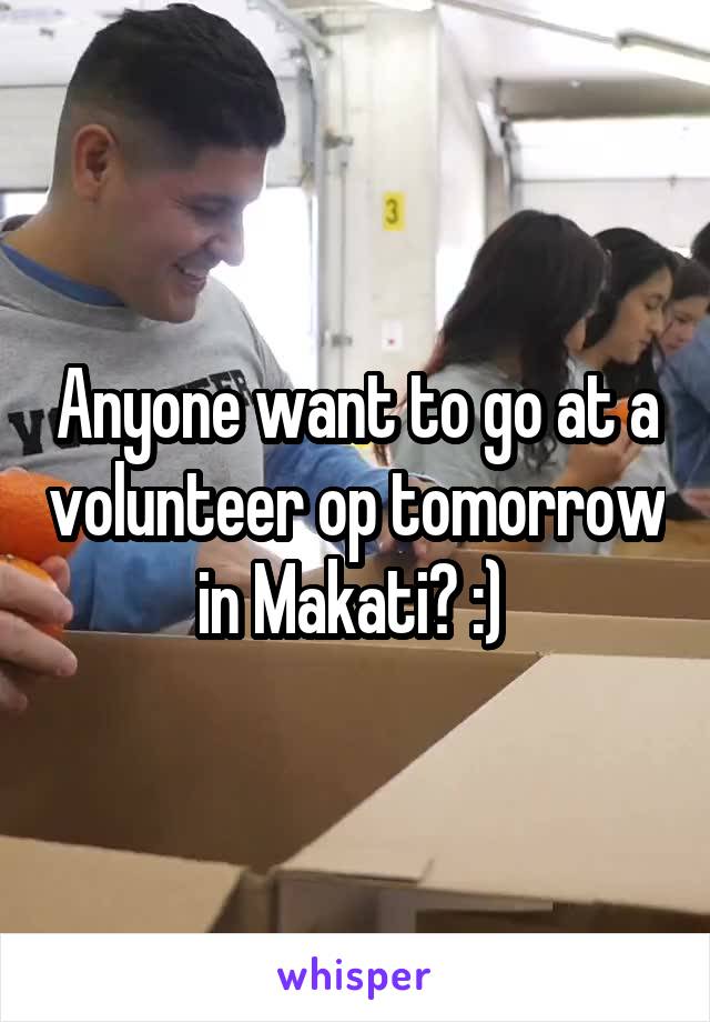 Anyone want to go at a volunteer op tomorrow in Makati? :) 