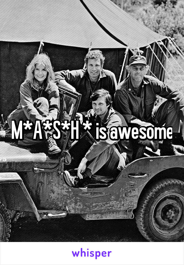 M*A*S*H * is awesome