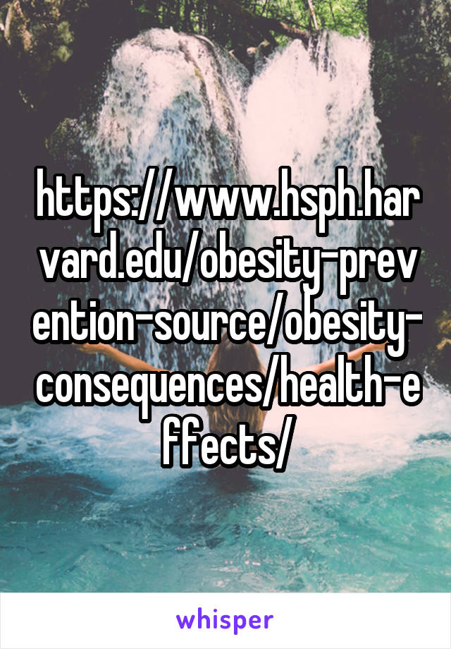  https://www.hsph.harvard.edu/obesity-prevention-source/obesity-consequences/health-effects/