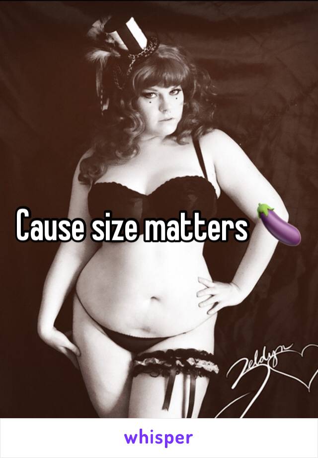 Cause size matters 🍆