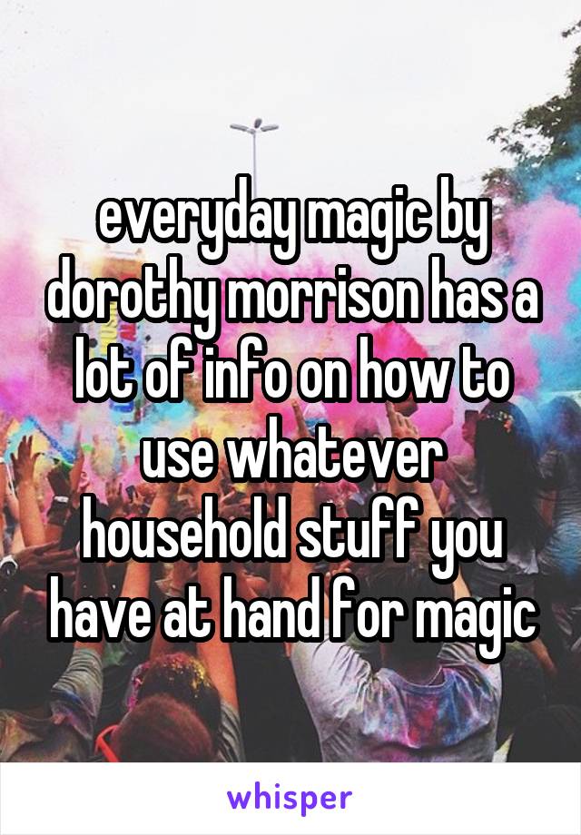 everyday magic by dorothy morrison has a lot of info on how to use whatever household stuff you have at hand for magic