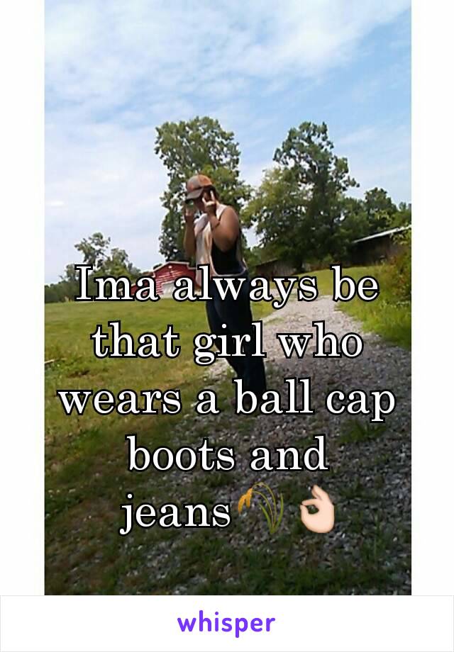 Ima always be that girl who wears a ball cap boots and
 jeans🌾👌