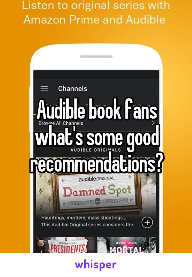 Audible book fans what's some good recommendations?